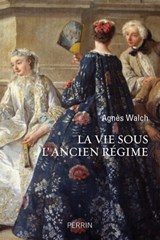 La vie sous l'Ancien Régime - Agnès Walch Mension-Rigau - 9782262085551