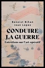 Conduire la guerre - Entretien sur l'art opératif - Jean Lopez ; Benoist Bihan - 9782262102838