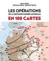 Les opérations de la Seconde Guerre mondiale en 100 cartes - Jean Lopez ; Benoist Bihan ; Nicolas Aubin ; Quentin Petit ; Nicolas Poussin ; Jean-François Segard - 9782262103804