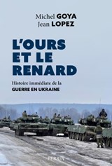 L'ours et le renard - Entretiens sur la guerre enUkraine - Michel Goya ; Jean Lopez - 9782262105112