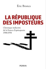 La République des imposteurs - Chronique indiscrète de la France d après-guerre 1944-1954 - Éric Branca - 9782262107024