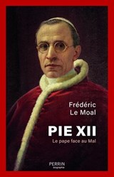 Pie XII - Le pape face au mal - Frédéric Le Moal - 9782262108328