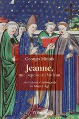 Jeanne, une papesse au Vatican. Féminisme et misogynie au Moyen-âge (13e-16e siècle) - Georges Minois - 9782262110239