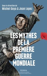 Les mythes de la Première Guerre mondiale - Jean Lopez ; Michel Goya - 9782262110451