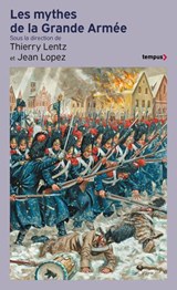 Les Mythes de la Grande Armée - Jean Lopez ; Thierry Lentz ; Collectif - 9782262111229
