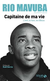Rio Mavuba - Capitaine de ma vie - L'exil, le foot, les Bleus - Rio Mavuba ; Étienne Labrunie ; Rudi Garcia - 9782263159435