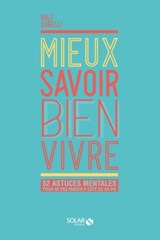 Mieux savoir bien vivre - 52 astuces mentales pour ne pas passer à côté de sa vie - Rolf Dobelli - 9782263162107