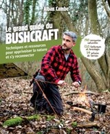 Le grand guide du bushcraft - Alban Cambe ; Guillaume Morel - 9782263180590