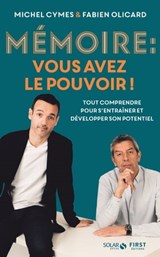 Mémoire, vous avez le pouvoir ! - Tout comprendrepour s'entraîner et développer son potentiel - Michel Cymes ; Fabien Olicard - 9782263181542