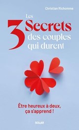 Les 3 secrets des couples qui durent - Être heureux à deux, ça s'apprend ! - Christian Richomme - 9782263196850