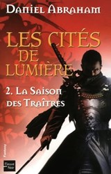 Les Cités de Lumière - tome 2 La saison des traitres - Daniel Abraham - 9782265093669