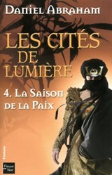 Les Cités de Lumière - tome 4 La saison de la paix - Daniel Abraham - 9782265094598