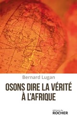 Osons dire la vérité à l'Afrique - Bernard Lugan - 9782268080505