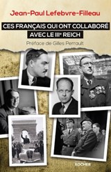 Ces Français qui ont collaboré avec le IIIe Reich - Jean-Paul Lefebvre-Filleau ; Gilles Perrault - 9782268091020