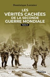 Les vérités cachées de la Seconde Guerre mondiale - Tome II - Dominique Lormier - 9782268109503