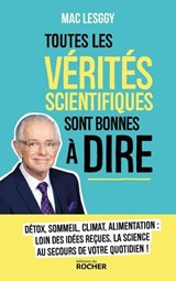 Toutes les vérités scientifiques sont bonnes à dire - Mac Lesggy - 9782268113524