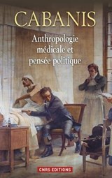 Anthropologie médicale et pensée politique - Georges Cabanis ; Marie Gaille - 9782271080240