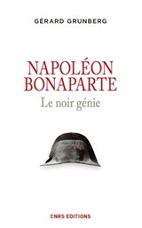 Napoléon Bonaparte. Le noir génie - Gérard Grunberg - 9782271086273