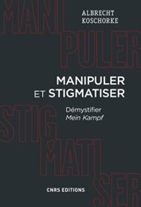 Manipuler et stigmatiser. Démystifier Mein Kampf - Albert Koschorke - 9782271120939