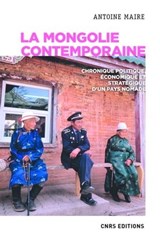 La Mongolie contemporaine. Chronique politique, économique et stratégique d'un pays nomade - Antoine Maire ; Jacques Legrand - 9782271136343