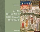 Atlas des mondes musulmans médiévaux - Sylvie Denoix ; Hélène Renel - 9782271142351