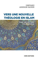 Vers une nouvelle théologie en Islam - Pour une histoire polyphonique - Constance Arminjon-Hachem - 9782271143075