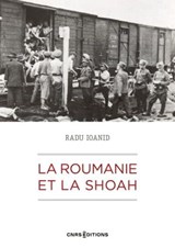 La Roumanie et la Shoah - Destruction et survie des Juifs et des Roms sous le régime Antonescu 1940-1944 - Radu Ioanid ; Serge Klarsfeld - 9782271146663