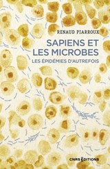 Sapiens et les microbes - Les épidémies d'autrefois - Renaud Piarroux ; Martine Piarroux - 9782271154316