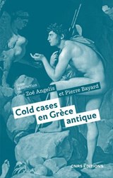 Cold cases en Grèce antique - Pierre Bayard ; Zoé Angelis ; Marie-Eve Thérenty - 9782271159717