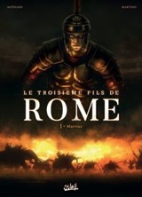 Le Troisième Fils de Rome T01 - Martius - Laurent Moënard ; Stefano Martino ; Stéphane Paitreau - 9782302069275