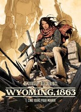 Wyoming, 1863 T01 - Cinq jours pour mourir - Jean-François Di Giorgio ; Fabrizio Des Dorides ; Garluk - 9782302127579