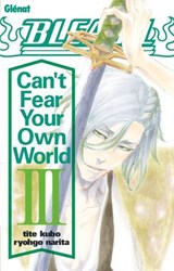 Bleach Roman - Can't Fear Your Own World - Tome 03 - Tite Kubo ; Narita Ryohgo - 9782331081828