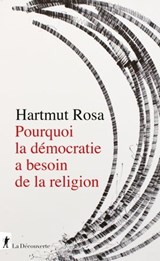 Pourquoi la démocratie a besoin de la religion - Hartmut Rosa ; Charles Taylor - 9782348079634