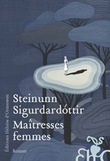Maîtresses femmes - Steinunn Sigurdardottir - 9782350874104
