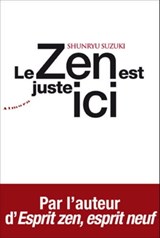 Le zen est juste ici - Shunryu Suzuki - 9782351182796