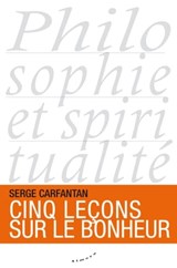 Cinq leçons sur le bonheur - Serge Carfantan - 9782351183519