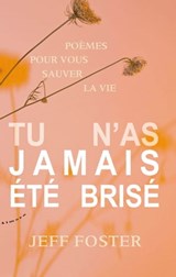 Tu n'as jamais été brisé - Jeff Foster - 9782351184639