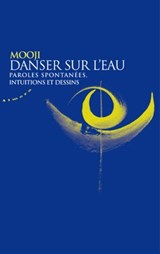 Danser sur l'eau - Paroles spontanees, intuitions et dessins - Mooji - 9782351184677