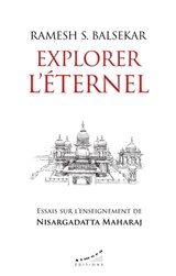 Explorer l'éternel - Essais sur l'enseignement de Nisargadatta Maharaj - Ramesh S. Balsekar ; Marc Marciszewer - 9782351186145