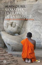 Samatha, la pratique de la sérénité - Carnet de voyage au Sri-Lanka - Alain Durel - 9782351187814