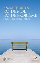 Pas de moi, pas de problème - S'éveiller à sa véritable nature - Anam Thubten - 9782351187982