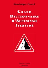 Grand Dictionnaire d'Alpinisme illustré - Dominique Potard - 9782352211075