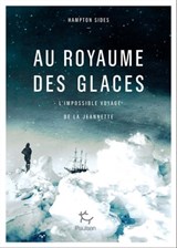 Au royaume des glaces - L'impossible voyage de la Jeannette - Hampton Sides ; Albert II de Monaco - 9782352212676