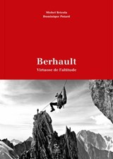 Berhault - Virtuose de l'altitude - Michel Bricola ; Dominique Potard - 9782352212812