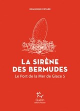 La sirène des Bermudes - Tome 5 Le Port de la Mer de Glace - Dominique Potard - 9782352213482