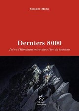 Derniers 8000 - J'ai vu l'Himalaya entrer dans l'ère du tourisme - Simone Moro - 9782352215806