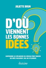 D'où viennent les bonnes idées ? - Juliette Brun ; Albert Moukheiber - 9782354563844