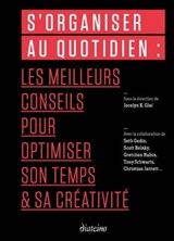 S'organiser au quotidien - 99U ; Seth Godin ; Scott Belsky ; Gretchen Rubin ; Tony Schwartz ; Christian Jarrett - 9782354564087
