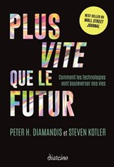 Plus vite que le futur - Comment les technologies vont bouleverser nos vies - Peter Diamandis ; Steven Kotler - 9782354564711