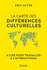 La Carte des différences culturelles - 8 clés pour travailler à l'international - Erin Meyer - 9782354564834